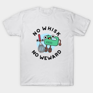 No Whisk No Weward Cute Baking Pun T-Shirt